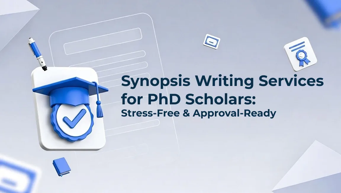 Synopsis Writing Services for PhD Scholars: Stress-Free & Approval-Ready